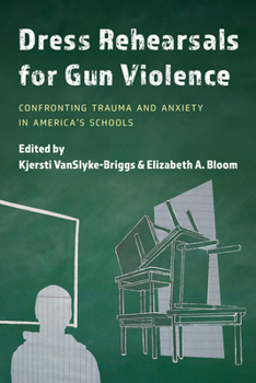 Paperback Dress Rehearsals for Gun Violence: Confronting Trauma and Anxiety in America's Schools Book