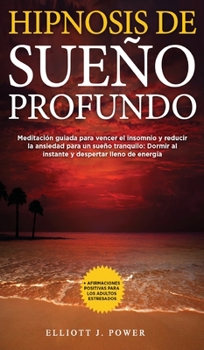 Hardcover Hipnosis de Sue?o Profundo: Meditaci?n guiada para vencer el insomnio y reducir la ansiedad para un sue?o tranquilo: Dormir al instante y desperta [Spanish] Book