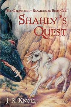 Shahly's Quest: The Chronicles of Brawrloxoss: Book One - Book #1 of the Chronicles of Brawrloxoss