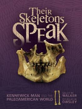 Library Binding Their Skeletons Speak: Kennewick Man and the Paleoamerican World Book