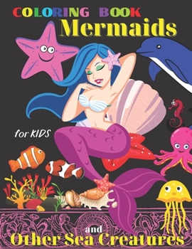 Paperback Coloring book Mermaids and other Sea Creatures for Kids: All ages, Creative Haven Sea Life, Relax and Relieve Stress, Color In Draw, Activity book for Book