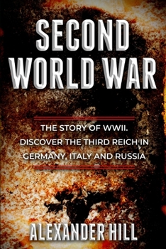 Paperback Second World War: The Story of WWII. Discover the Third Reich in Germany, Italy and Russia Book