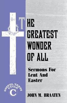 Paperback The Greatest Wonder of All: Sermons for Lent and Easter: Gospel Texts: Cycle C Book