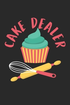 Cake Dealer: Baking Pastry Baker Candy Notebook 6x9 Inches 120 lined pages for notes Notebook 6x9 Inches - 120 lined pages for notes, drawings, formulas | Organizer writing book planner diary