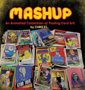 Hardcover MASHUP An Animated Collection of Trading Card Art Book