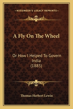 Paperback A Fly On The Wheel: Or How I Helped To Govern India (1885) Book