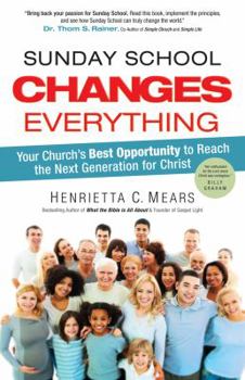 Hardcover Sunday School Changes Everything: Your Church's Best Opportunity to Reach the Next Generation for Christ Book