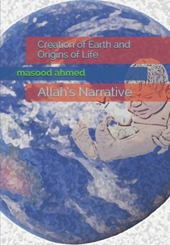 Paperback Creation of Earth and Origins of Life: Allah's Narrative Book