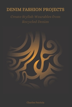 Paperback Denim Fashion Projects: Create Stylish Wearables from Recycled Denim Book