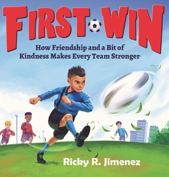 Hardcover First Win: How Friendship and a Bit of Kindness Makes Every Team Stronger Book