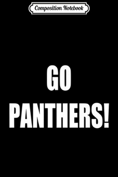 Composition Notebook: Go Panthers School Spirit Premium  Journal/Notebook Blank Lined Ruled 6x9 100 Pages