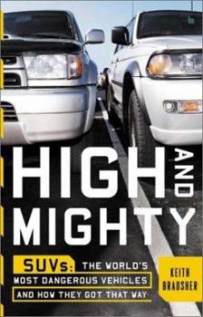 Hardcover High and Mighty: Suvs-The World's Most Dangerous Vehicles and How They Got That Way Book