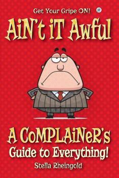 Paperback Ain't it Awful: A Complainer's Guide to Everything Book