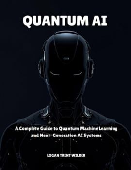 Paperback Quantum AI: A Complete Guide to Quantum Machine Learning and Next-Generation AI Systems Book