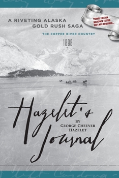 Paperback HAZELET'S JOURNAL A Riveting Alaska Gold Rush Saga: Travel Edition, Backpack Tested, Wifi Not Required Book