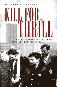 Paperback Kill for Thrill:: The Crime Spree That Rocked Western Pennsylvania Book
