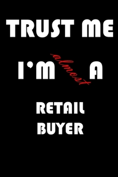 Paperback Trust Me I'm Almost Retail buyer: A Journal to organize your life and working on your goals: Passeword tracker, Gratitude journal, To do list, Flights Book