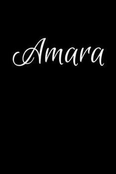Amara: Notebook Journal for Women or Girl with the name Amara - Beautiful Elegant Bold & Personalized Gift - Perfect for Leaving Coworker Boss Teacher ... or Graduation - 6x9 Diary or A5 Notepad.