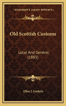 Hardcover Old Scottish Customs: Local And General (1885) Book