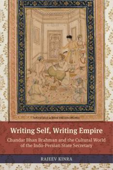 Paperback Writing Self, Writing Empire: Chandar Bhan Brahman and the Cultural World of the Indo-Persian State Secretary Book