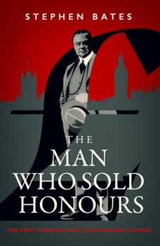 Hardcover The Man Who Sold Honours: The First Modern Cash for Honours Scandal Book
