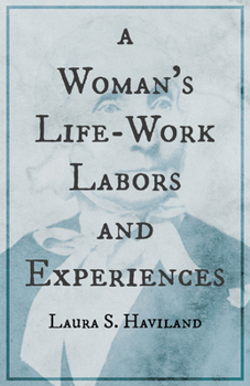 A Woman's Life Work: Including Thirty Years' Service on the Underground Railroad and in the War