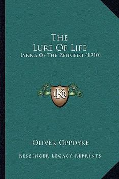 Paperback The Lure Of Life: Lyrics Of The Zeitgeist (1910) Book