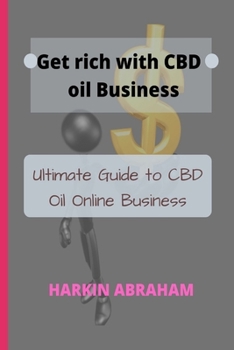 Get Rich With CBD Oil Bussiness: Ultimate Guide to CBD Oil Online Business