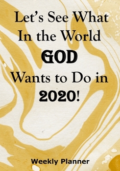 Let’s See What In the World God Wants to Do in 2020!: Mission Trip Weekly Planner For Effective Evangelism