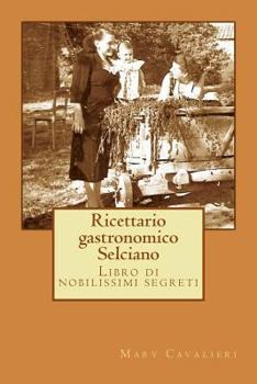Paperback Ricettario gastronomico Selciano: Libro di nobilissimi segreti [Italian] Book