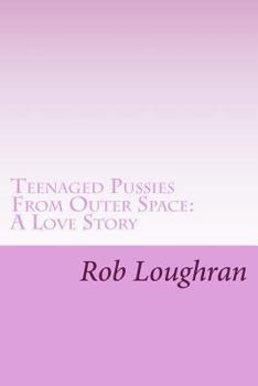 Paperback Teenaged Pussies From Outer Space: A Love Story Book