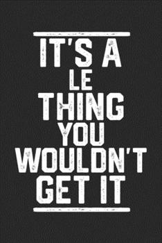 Paperback It's a Le Thing You Wouldn't Get It: Blank Lined Journal - great for Notes, To Do List, Tracking (6 x 9 120 pages) Book