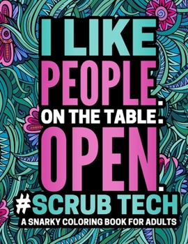 Paperback I Like People. On The Table. Open. Scrub Tech Coloring Book: Snarky, Humorous Surgical Technologist Coloring Book For Adults Featured with Sweary Quot Book