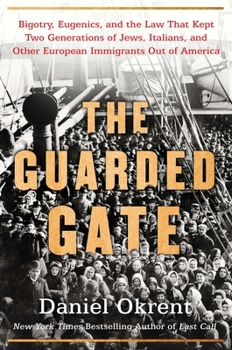 Hardcover The Guarded Gate: Bigotry, Eugenics and the Law That Kept Two Generations of Jews, Italians, and Other European Immigrants Out of Americ Book