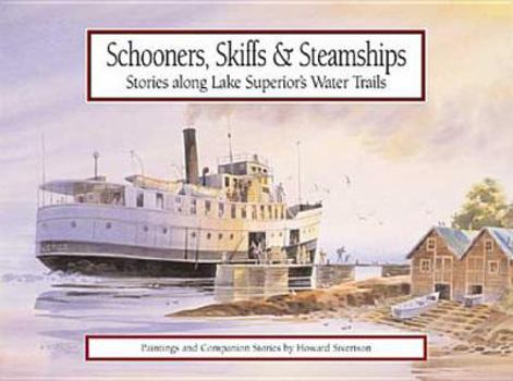 Hardcover Schooners, Skiffs & Steamships: Stories Along Lake Superior Water Trails: Paintings and Companion Stories Book