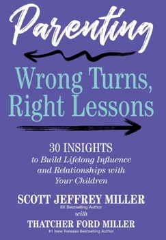 Hardcover Parenting: Wrong Turns, Right Lessons: 30 INSIGHTS to Build Lifelong Influence and Relationships with Your Children Book