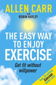 Paperback Allen Carr's Easy Way to Enjoy Exercise: Get Fit Without Willpower Book