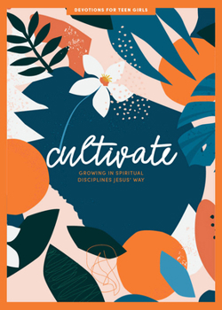 Paperback Cultivate - Teen Girls' Devotional: Growing in Spiritual Disciplines Jesus' Way Volume 3 Book