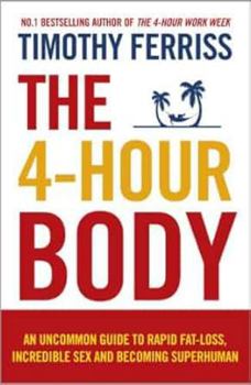 Paperback The 4-Hour Body: An Uncommon Guide to Rapid Fat-loss, Incredible Sex and Becoming Superhuman (Paperback) By (author) Timothy Ferriss Book