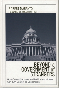 Hardcover Beyond a Government of Strangers: How Career Executives and Political Appointees Can Turn Conflict to Cooperation Book