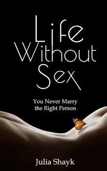 Paperback Life Without Sex: You Never Marry the Right Person Book