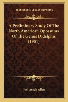 Paperback A Preliminary Study Of The North American Opossums Of The Genus Didelphis (1901) Book