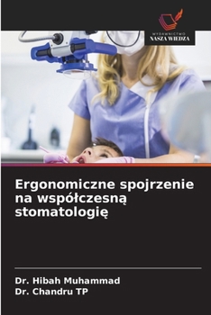 Ergonomiczne spojrzenie na wspólczesna stomatologie (Polish Edition)