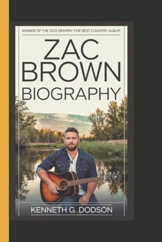 ZAC BROWN BIOGRAPHY: Winner of the 2013 grammy for best country album
