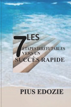 Paperback Les 7 Étapes Irréfutables Vers Un Succès Rapide. [French] Book