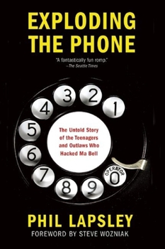 Paperback Exploding the Phone: The Untold Story of the Teenagers and Outlaws Who Hacked Ma Bell Book