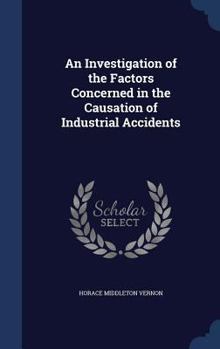 Hardcover An Investigation of the Factors Concerned in the Causation of Industrial Accidents Book