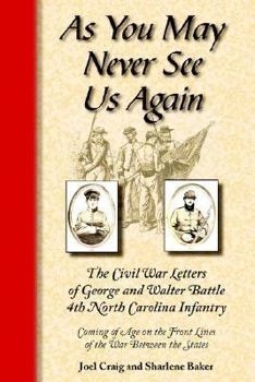 Paperback As You May Never See Us Again: The Civil War Letters of George and Walter Battle, 4th North Carolina Infantry Book