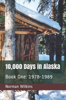 Paperback 10,000 Days In Alaska Book One: 1978-1989 Book