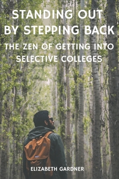 Paperback Standing Out By Stepping Back The Zen of Getting Into Selective Colleges Book